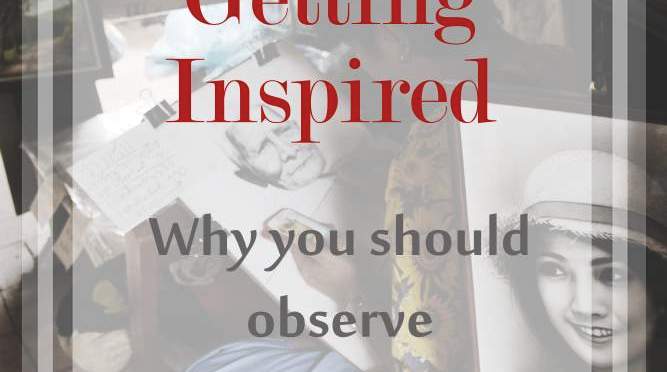 Getting Inspired: Why you should observe other artists’ work.